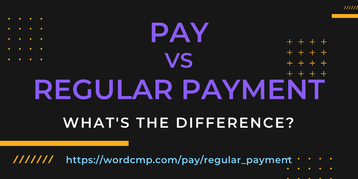 Difference between pay and regular payment