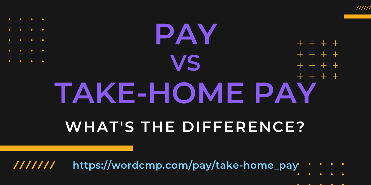 Difference between pay and take-home pay