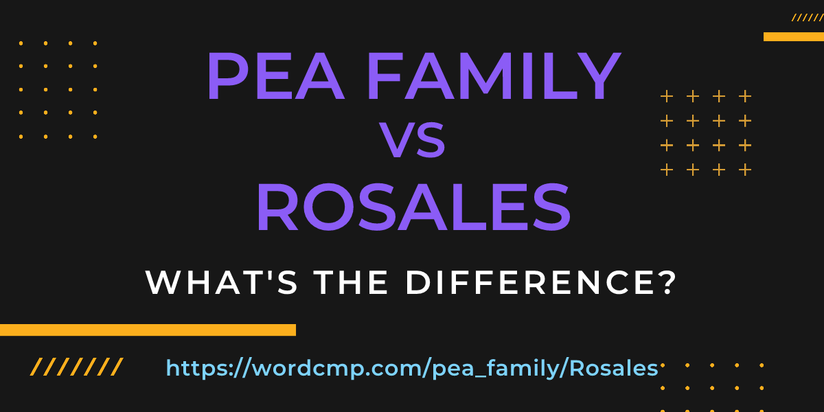 Difference between pea family and Rosales