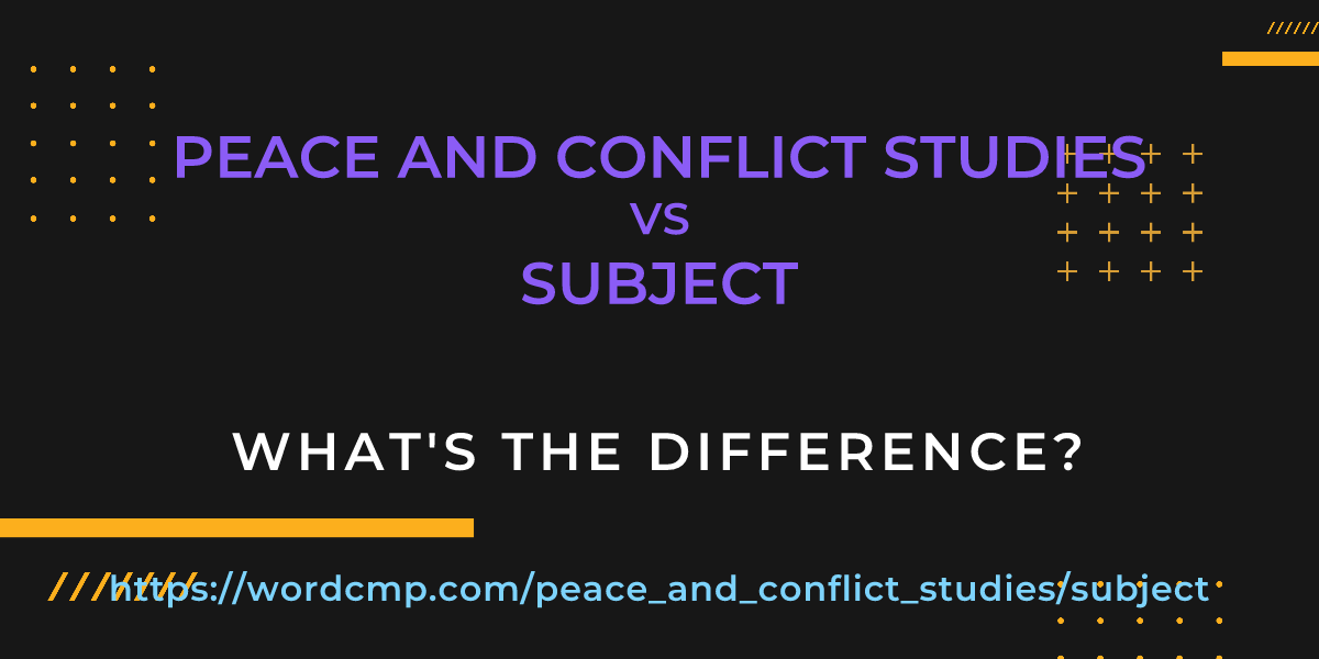 Difference between peace and conflict studies and subject