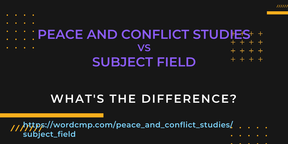 Difference between peace and conflict studies and subject field