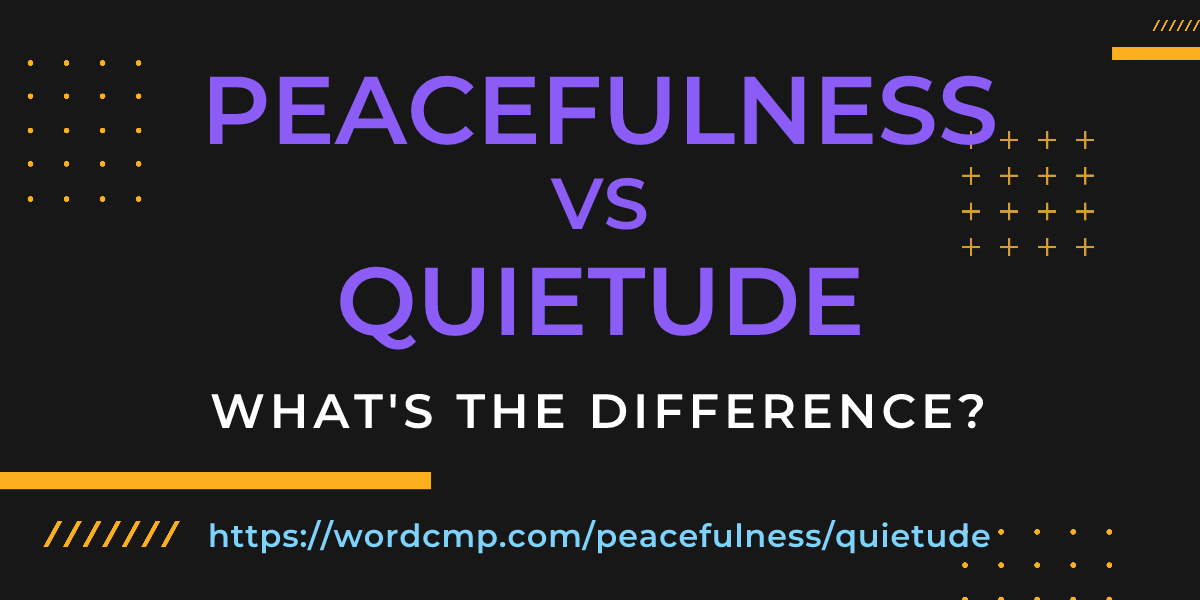 Difference between peacefulness and quietude