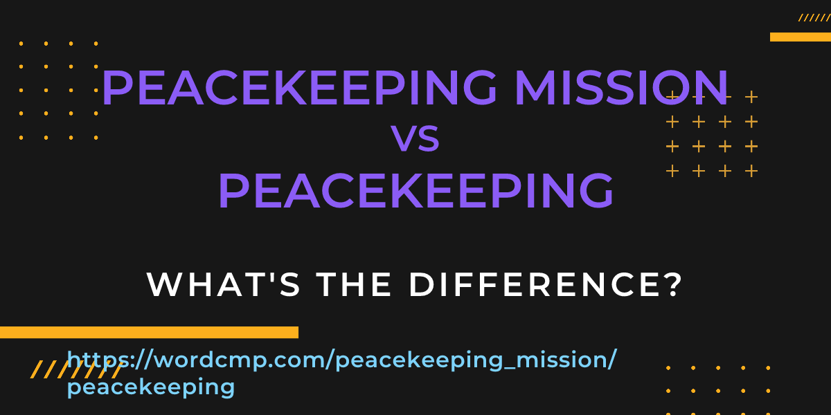 Difference between peacekeeping mission and peacekeeping