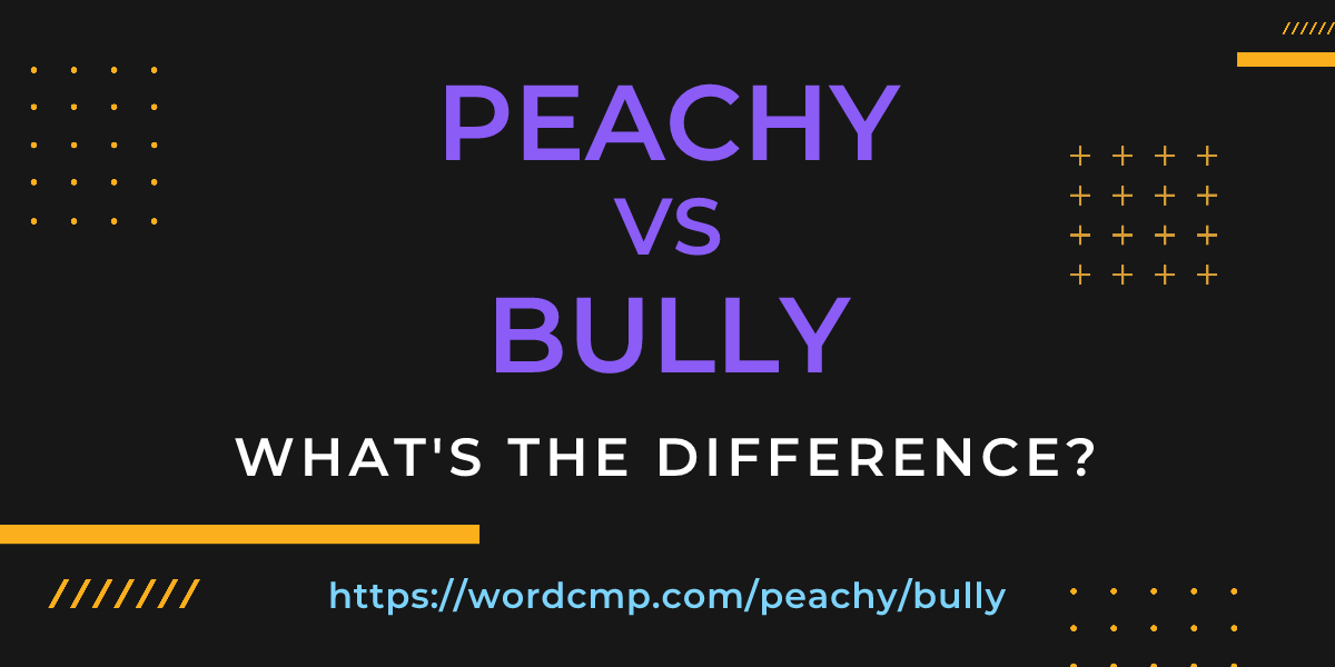 Difference between peachy and bully