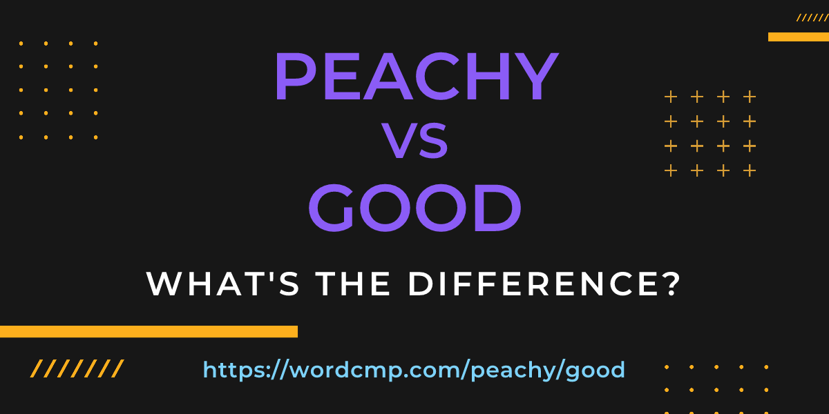 Difference between peachy and good