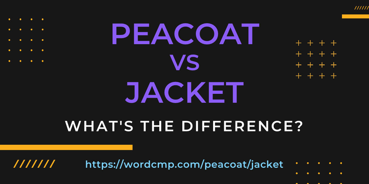 Difference between peacoat and jacket