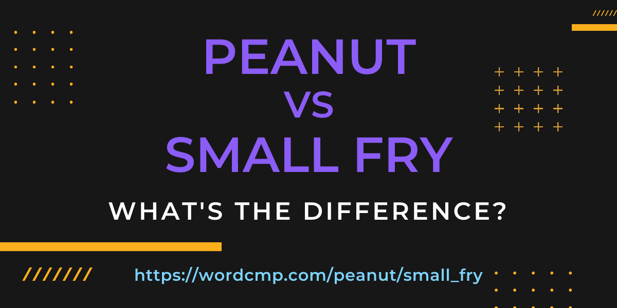 Difference between peanut and small fry
