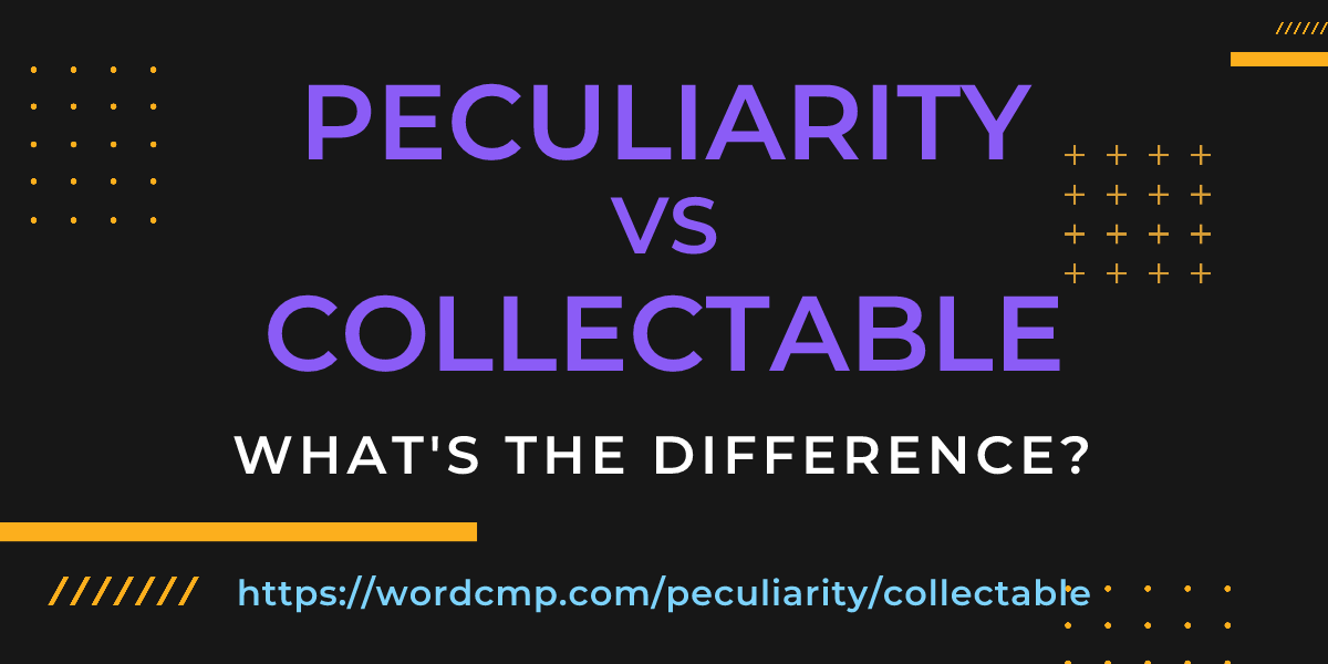 Difference between peculiarity and collectable