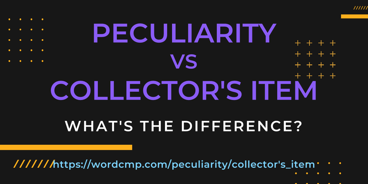 Difference between peculiarity and collector's item