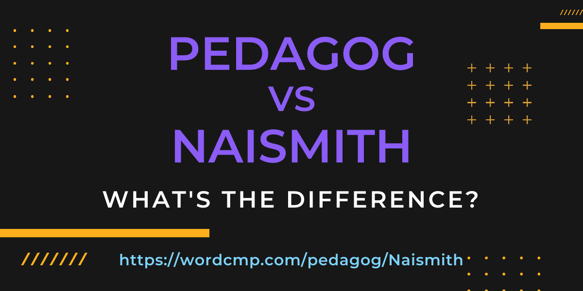 Difference between pedagog and Naismith