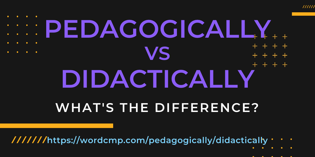 Difference between pedagogically and didactically