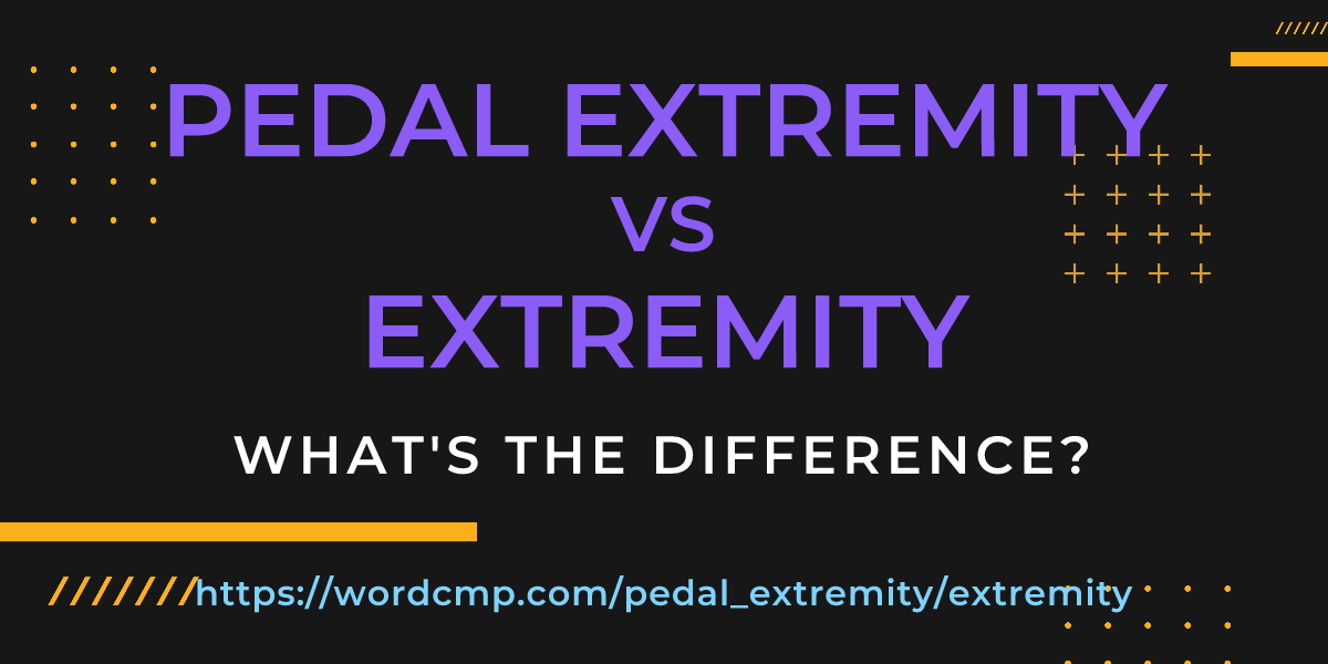Difference between pedal extremity and extremity