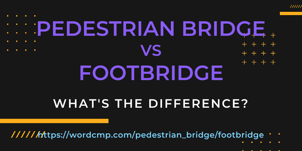 Difference between pedestrian bridge and footbridge