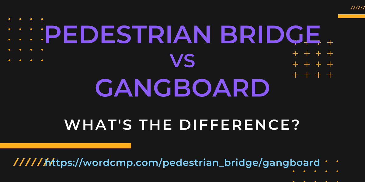 Difference between pedestrian bridge and gangboard