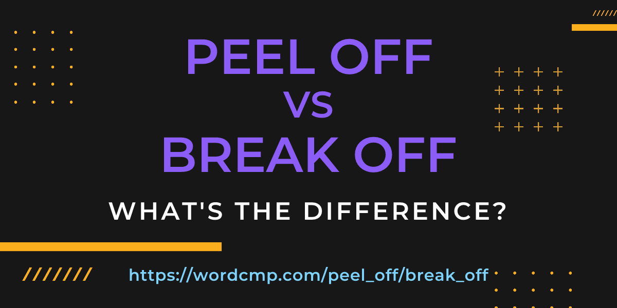 Difference between peel off and break off