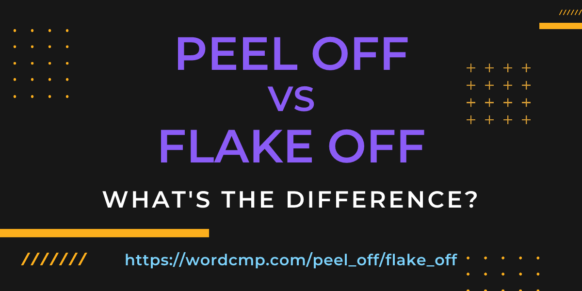 Difference between peel off and flake off
