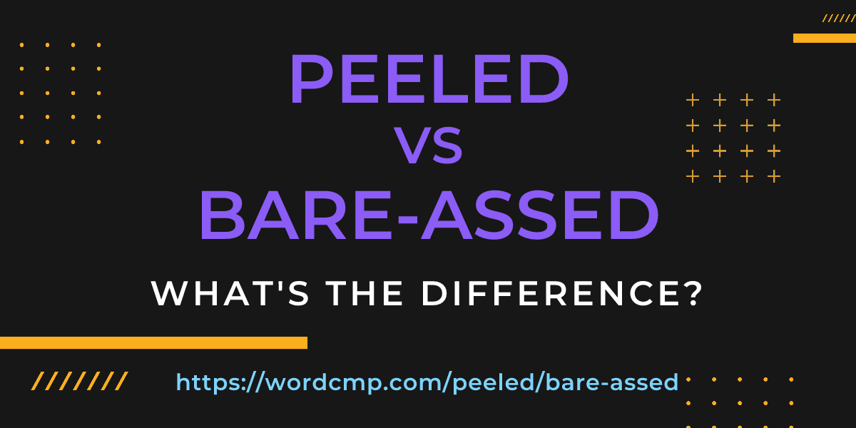 Difference between peeled and bare-assed