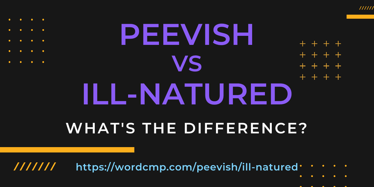 Difference between peevish and ill-natured