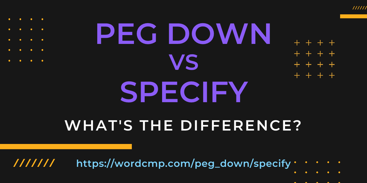 Difference between peg down and specify