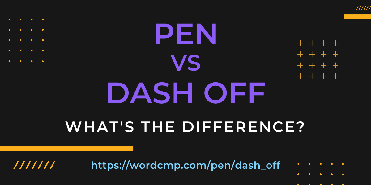 Difference between pen and dash off