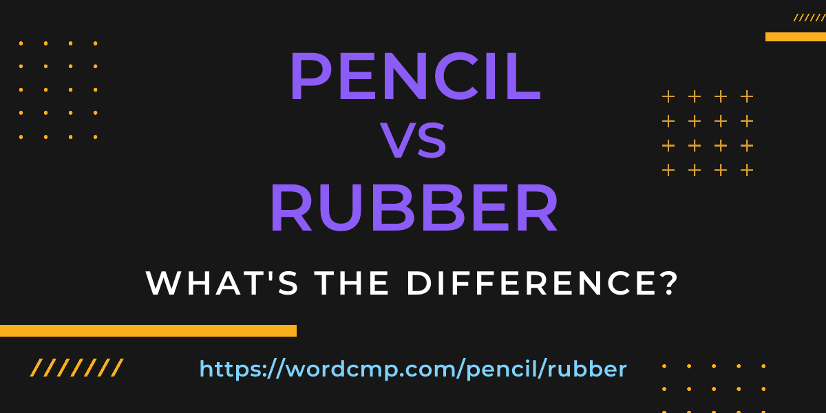 Difference between pencil and rubber