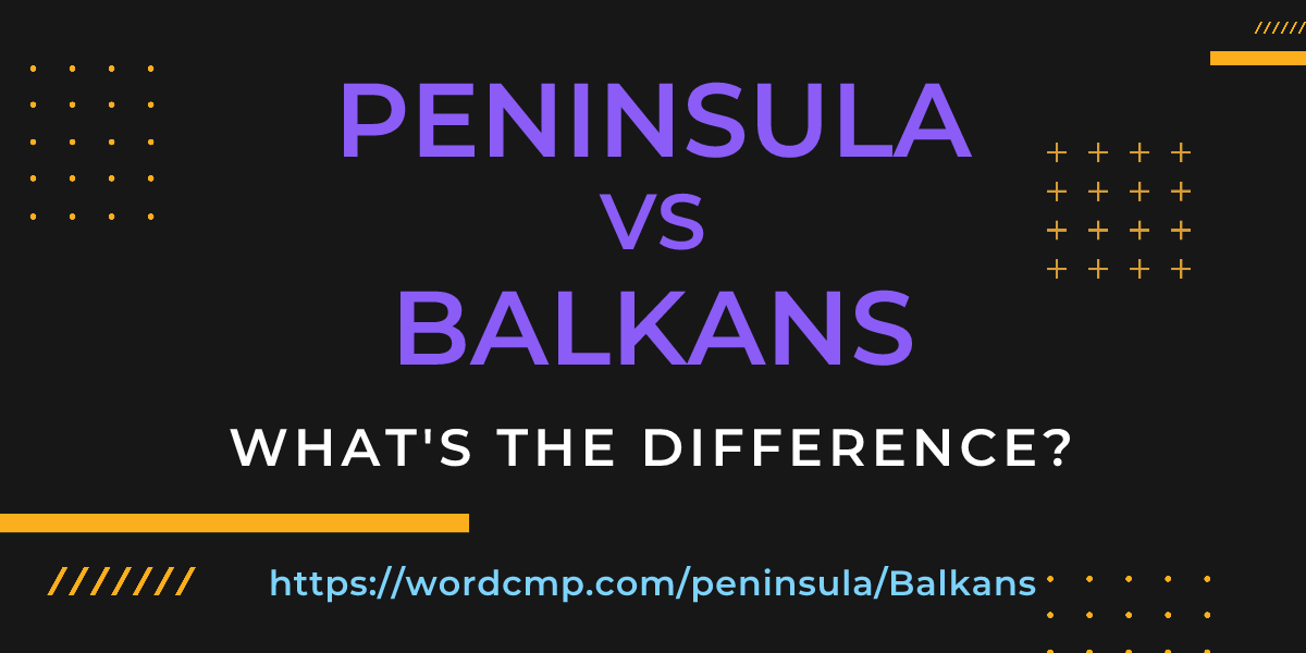 Difference between peninsula and Balkans