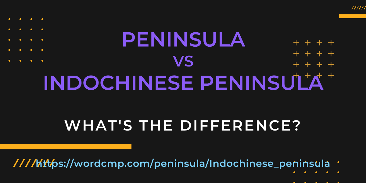 Difference between peninsula and Indochinese peninsula