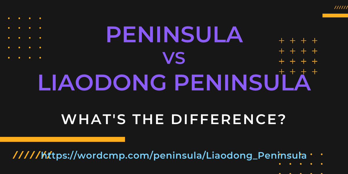 Difference between peninsula and Liaodong Peninsula
