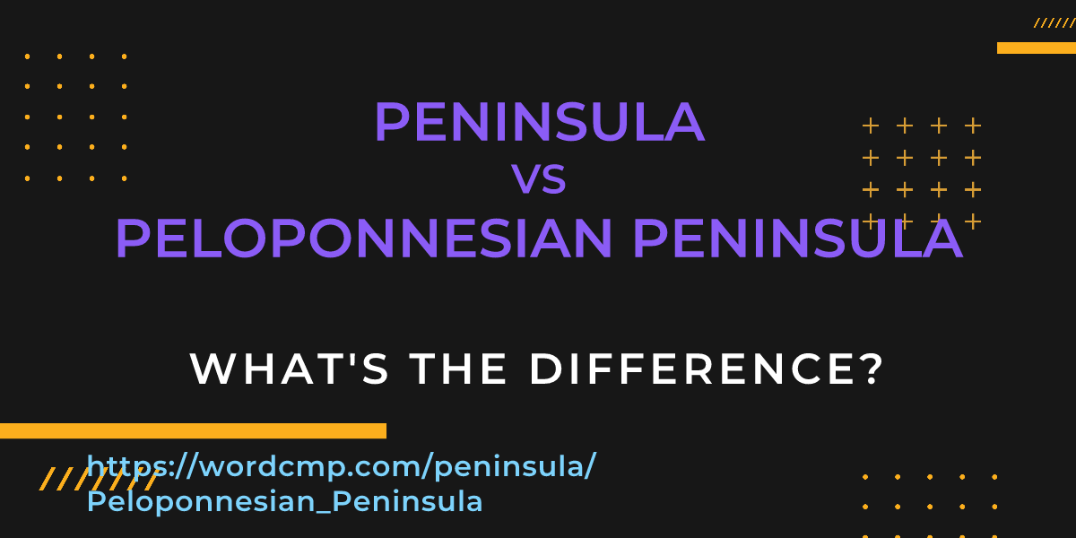 Difference between peninsula and Peloponnesian Peninsula