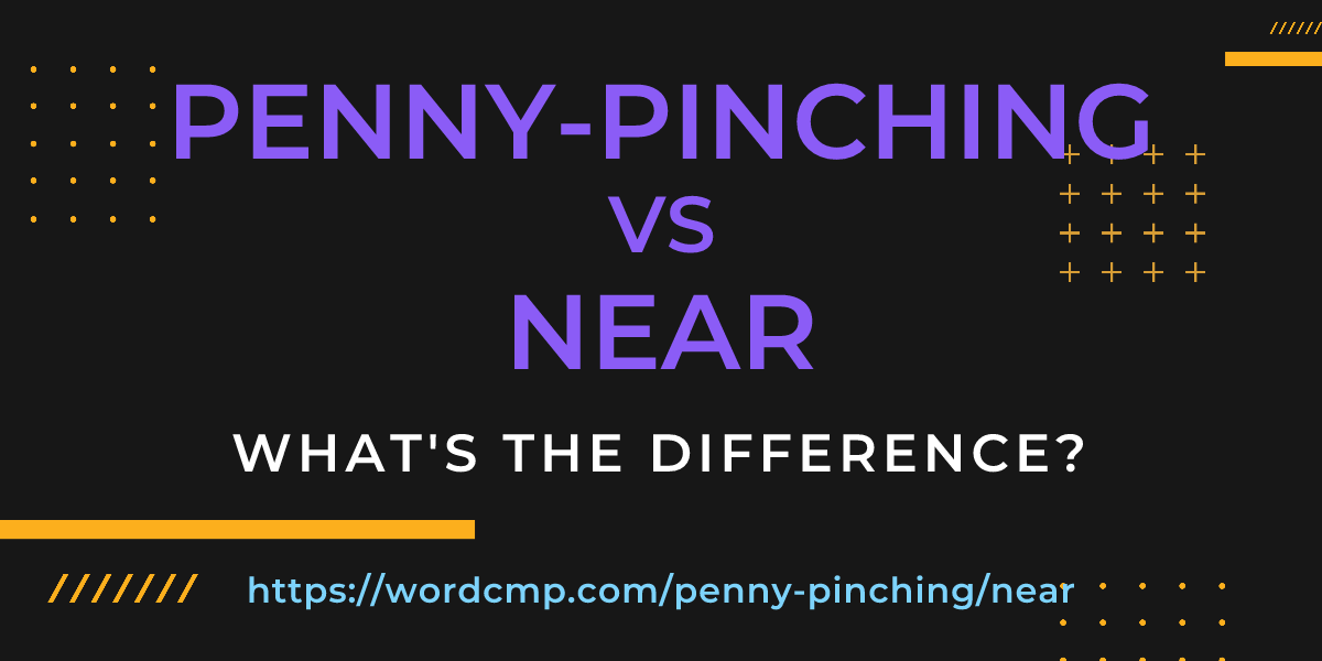 Difference between penny-pinching and near