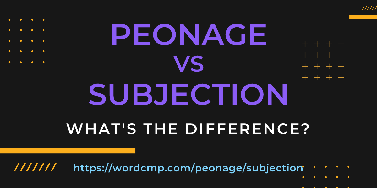 Difference between peonage and subjection