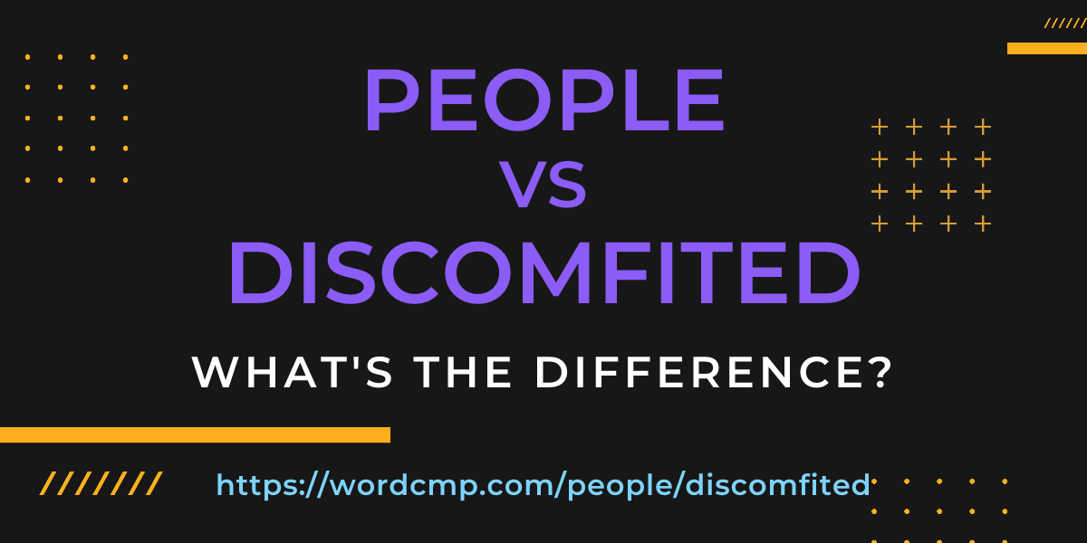 Difference between people and discomfited