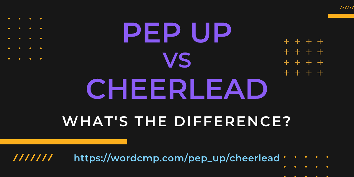Difference between pep up and cheerlead