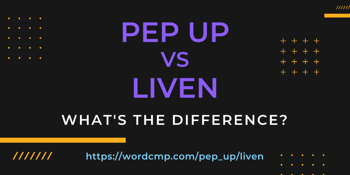 Difference between pep up and liven