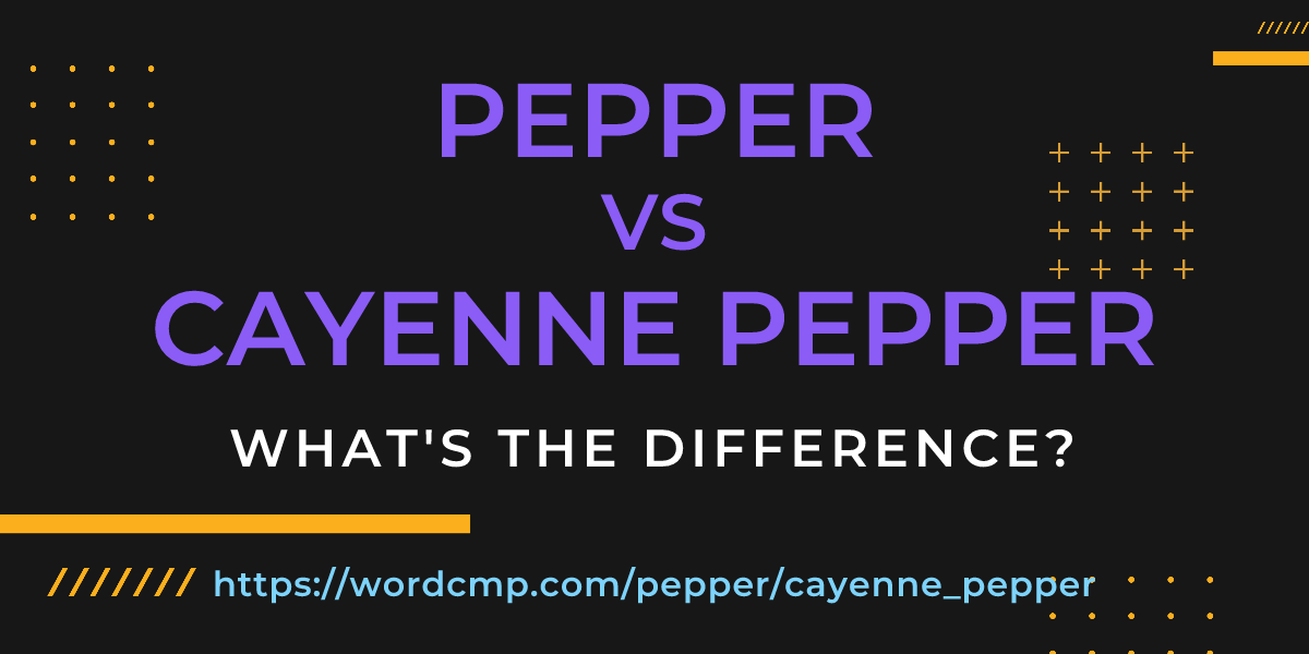 Difference between pepper and cayenne pepper