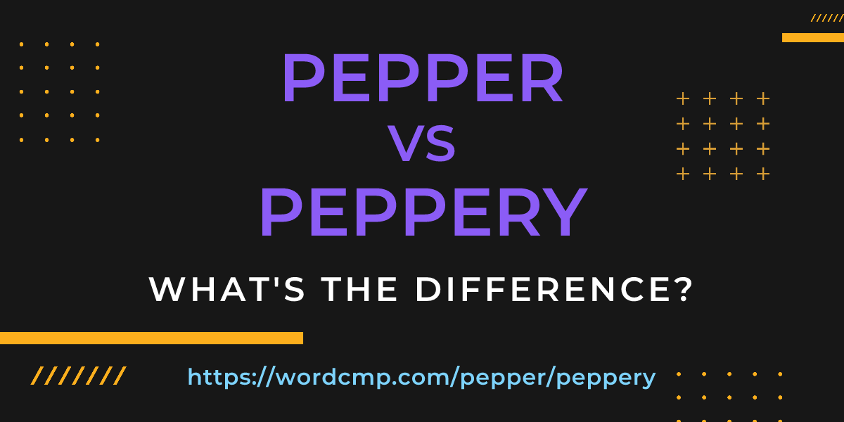 Difference between pepper and peppery