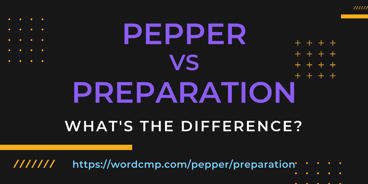 Difference between pepper and preparation