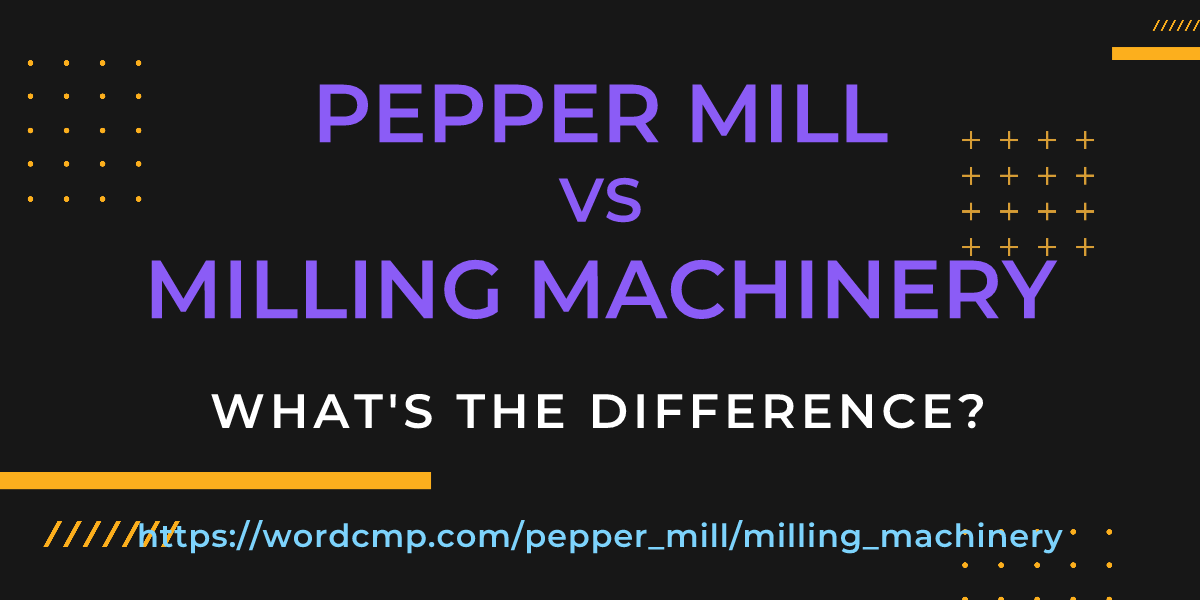 Difference between pepper mill and milling machinery