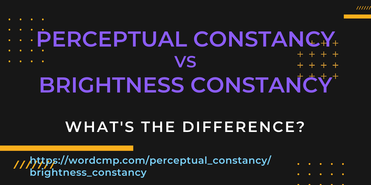 Difference between perceptual constancy and brightness constancy