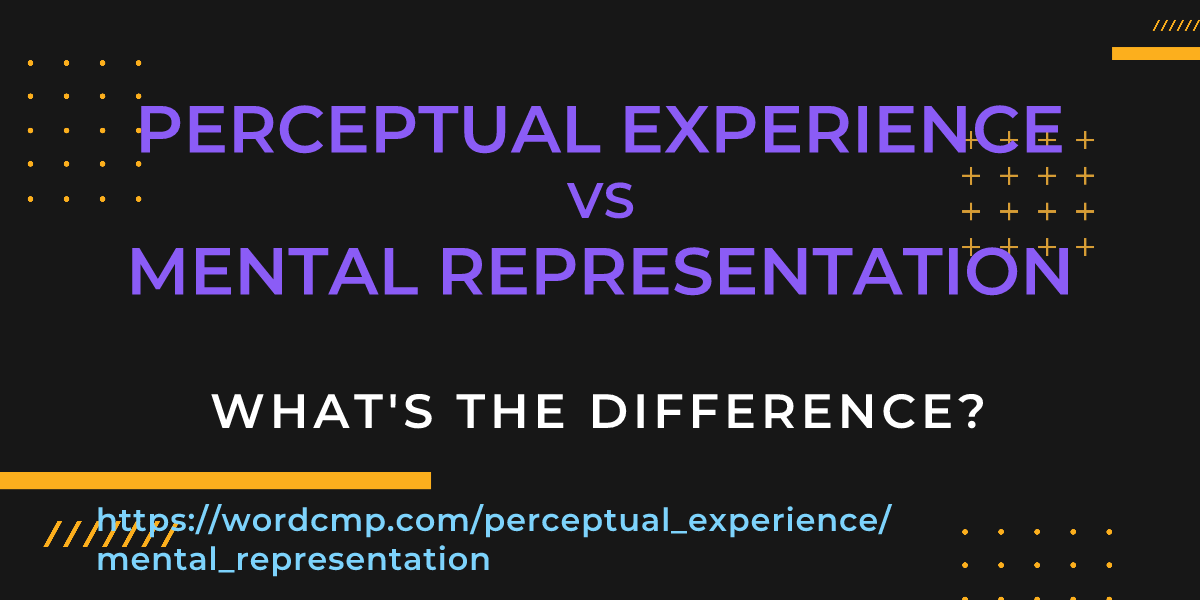 Difference between perceptual experience and mental representation
