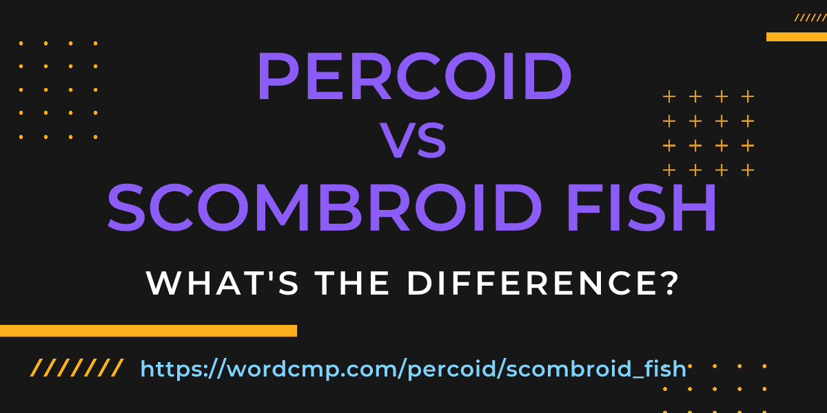 Difference between percoid and scombroid fish