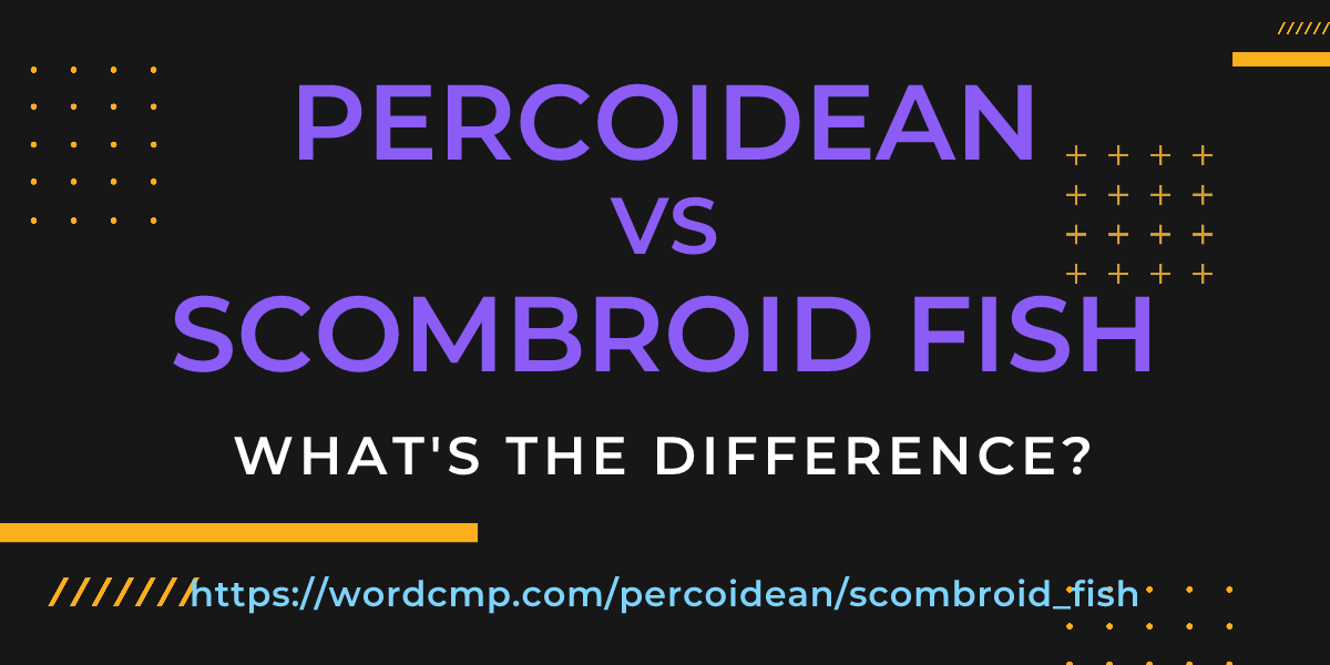 Difference between percoidean and scombroid fish
