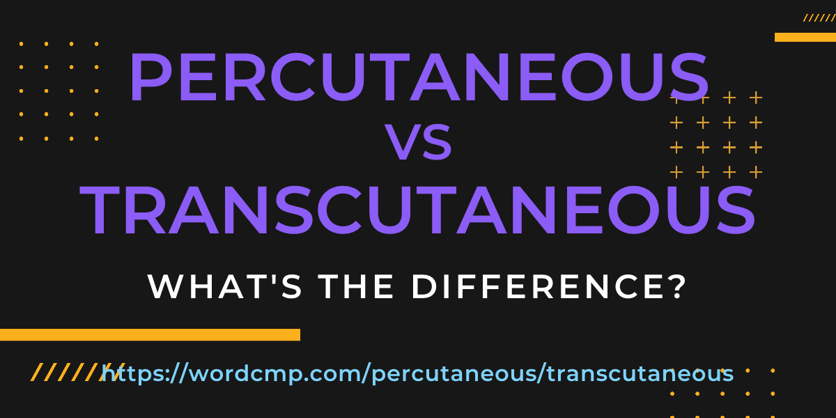 Difference between percutaneous and transcutaneous