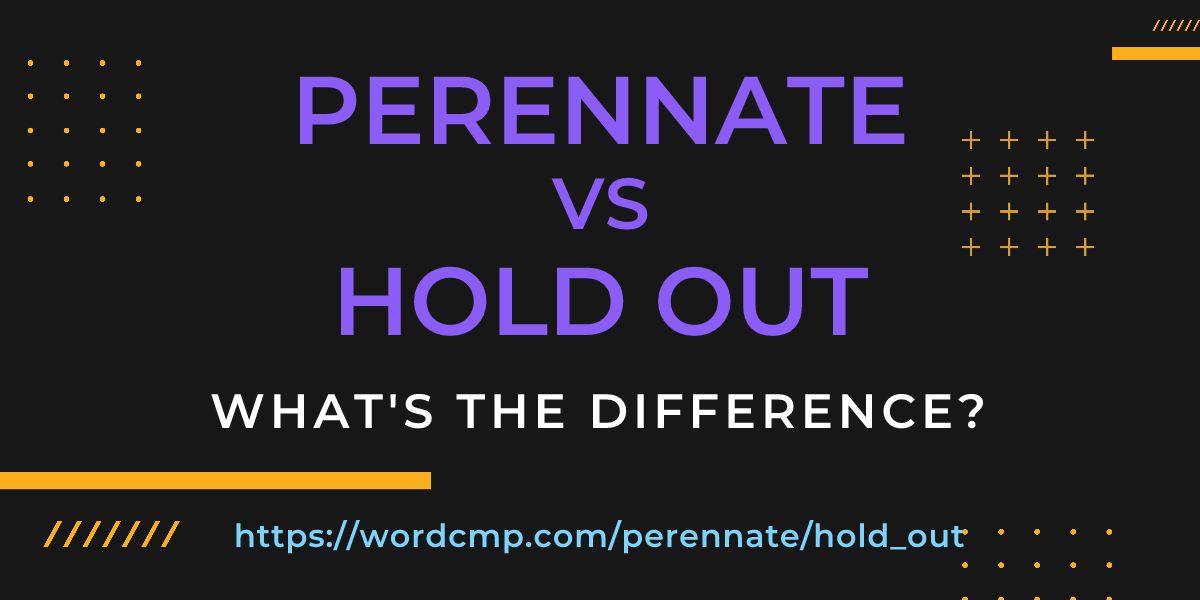 Difference between perennate and hold out