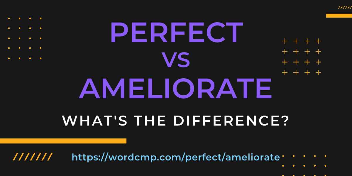 Difference between perfect and ameliorate