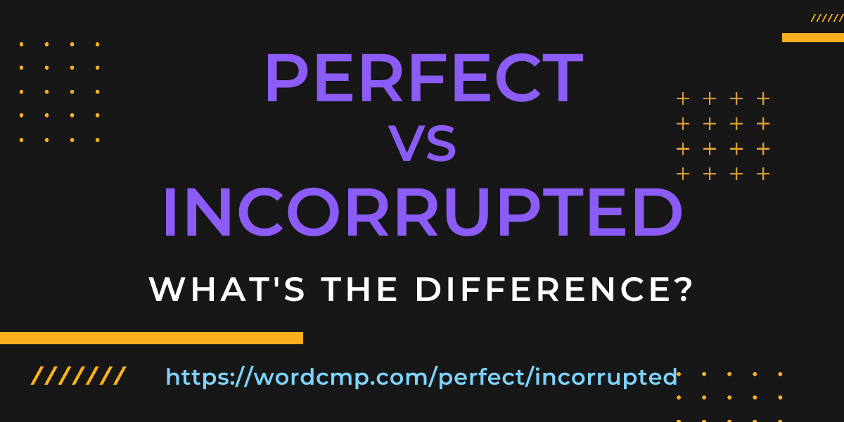 Difference between perfect and incorrupted