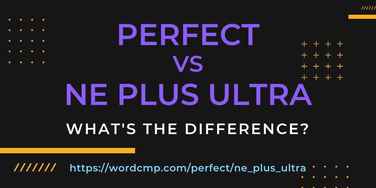 Difference between perfect and ne plus ultra