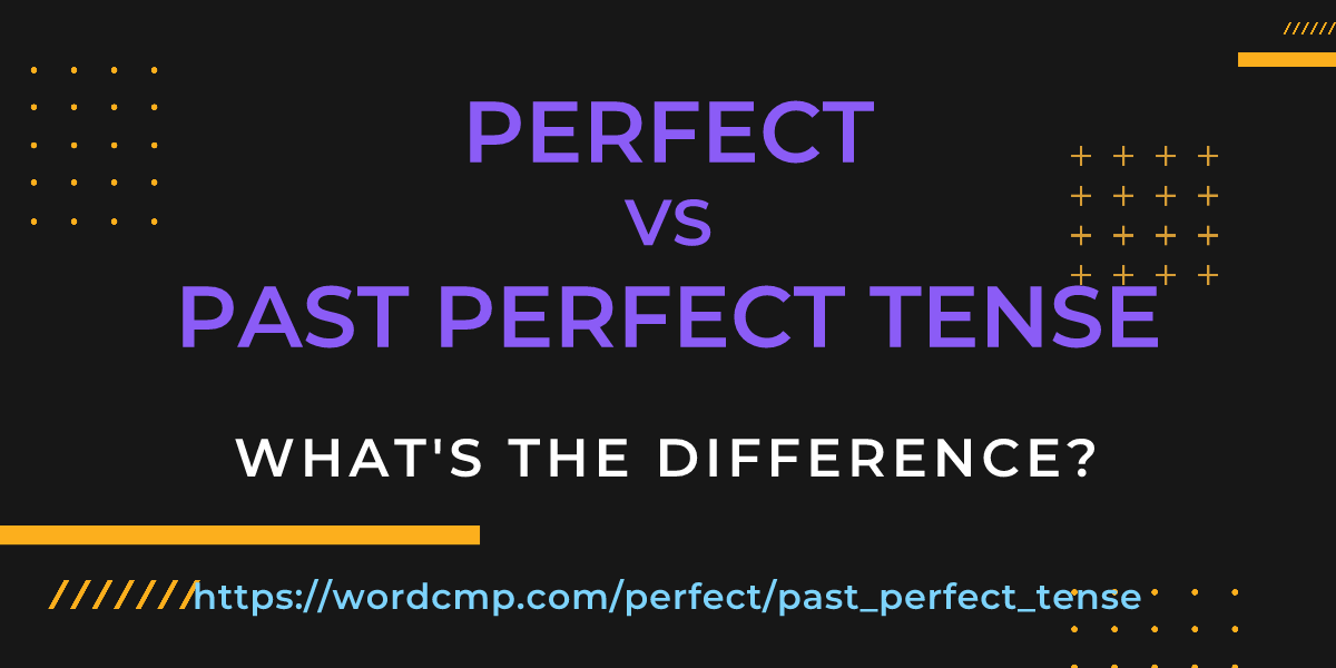 Difference between perfect and past perfect tense
