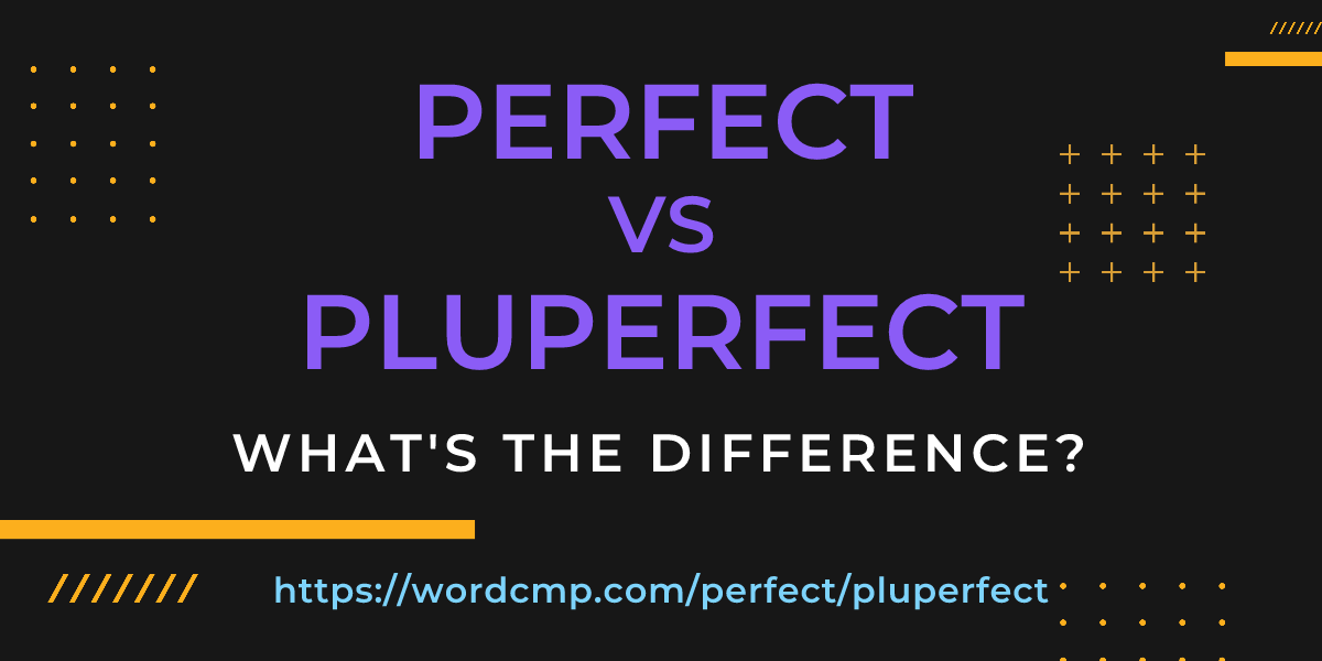 Difference between perfect and pluperfect