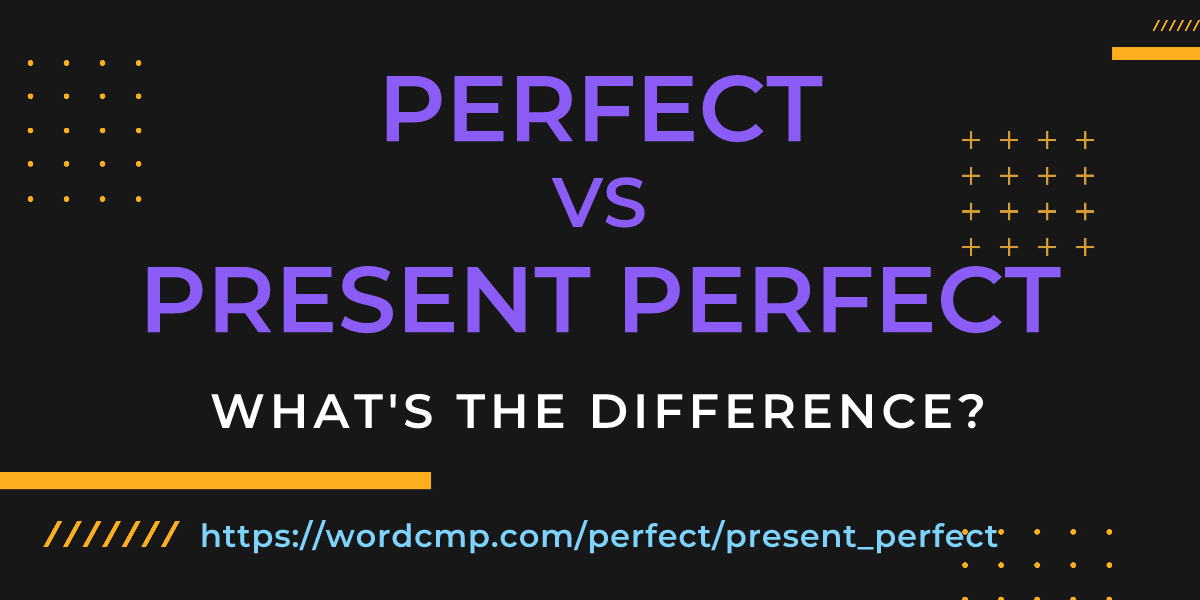 Difference between perfect and present perfect